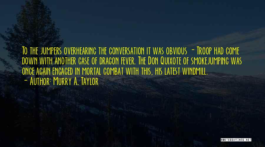 Murry A. Taylor Quotes: To The Jumpers Overhearing The Conversation It Was Obvious - Troop Had Come Down With Another Case Of Dragon Fever.