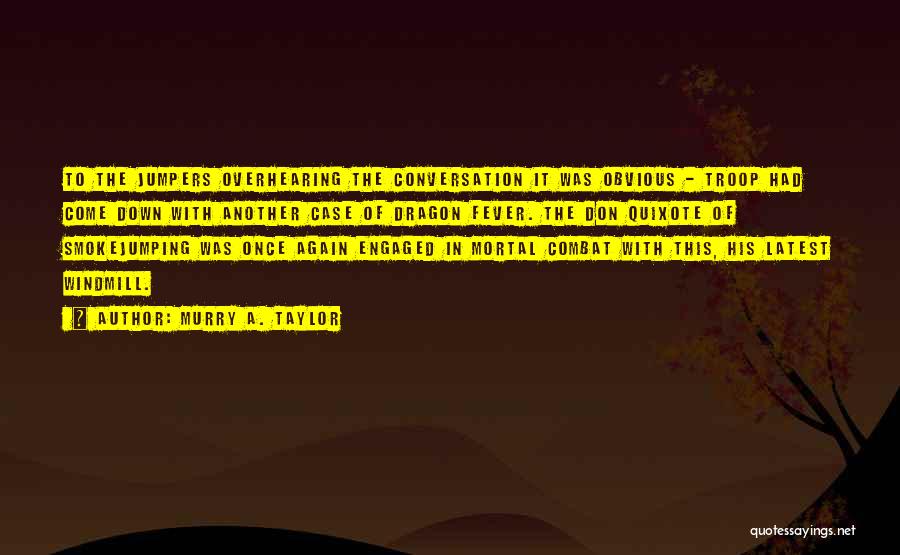 Murry A. Taylor Quotes: To The Jumpers Overhearing The Conversation It Was Obvious - Troop Had Come Down With Another Case Of Dragon Fever.