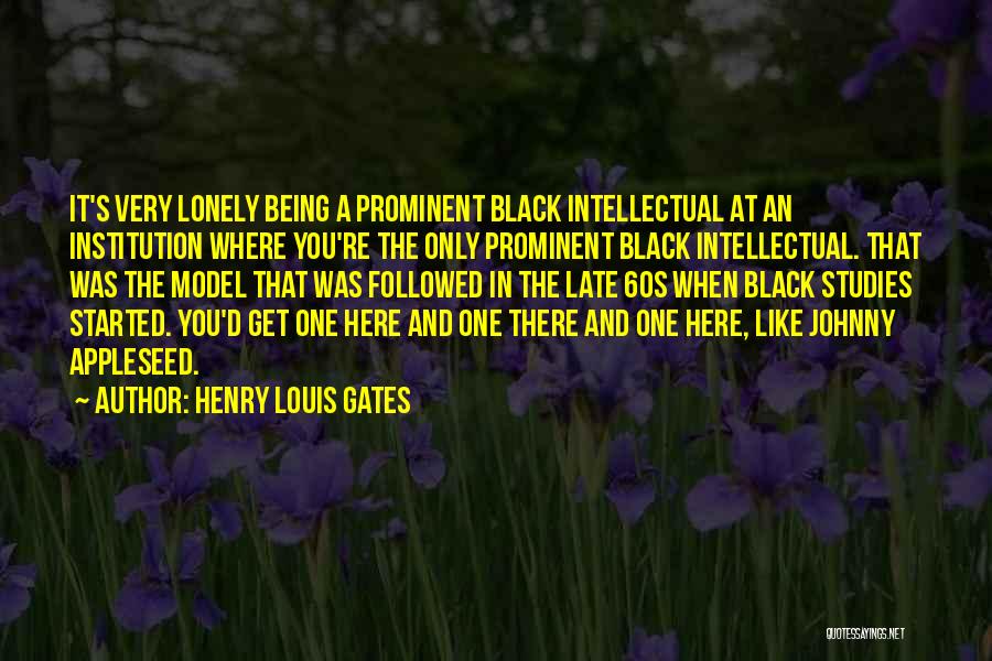 Henry Louis Gates Quotes: It's Very Lonely Being A Prominent Black Intellectual At An Institution Where You're The Only Prominent Black Intellectual. That Was