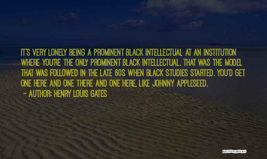Henry Louis Gates Quotes: It's Very Lonely Being A Prominent Black Intellectual At An Institution Where You're The Only Prominent Black Intellectual. That Was