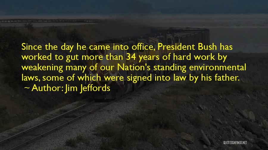 Jim Jeffords Quotes: Since The Day He Came Into Office, President Bush Has Worked To Gut More Than 34 Years Of Hard Work