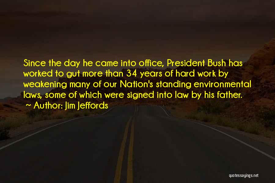 Jim Jeffords Quotes: Since The Day He Came Into Office, President Bush Has Worked To Gut More Than 34 Years Of Hard Work