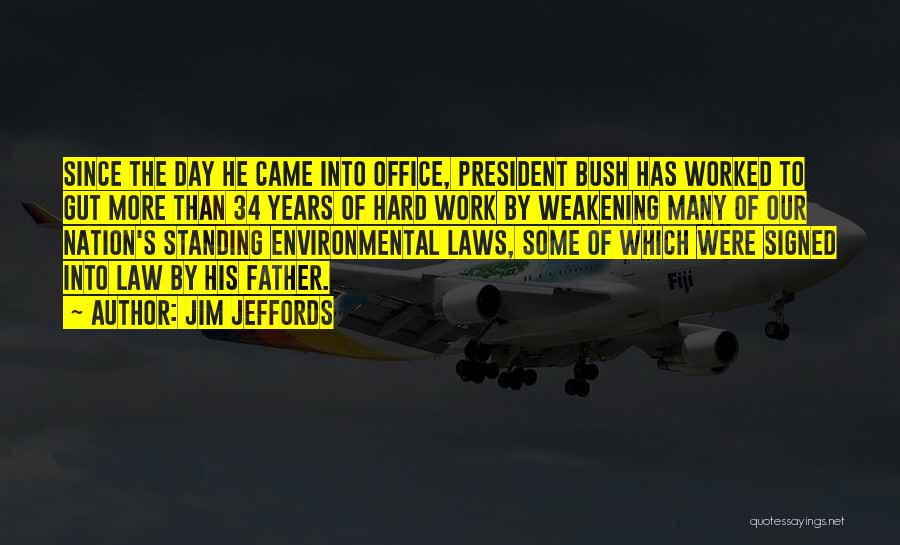 Jim Jeffords Quotes: Since The Day He Came Into Office, President Bush Has Worked To Gut More Than 34 Years Of Hard Work