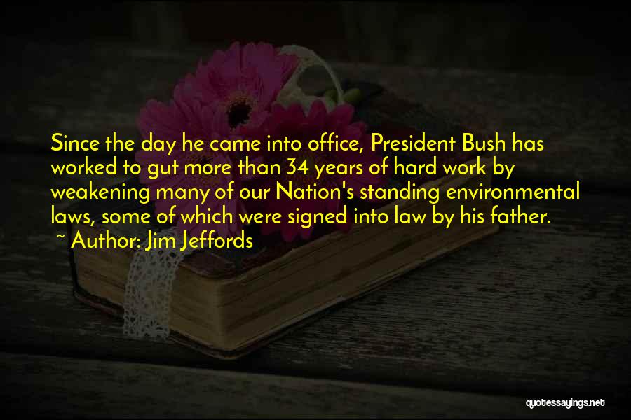 Jim Jeffords Quotes: Since The Day He Came Into Office, President Bush Has Worked To Gut More Than 34 Years Of Hard Work