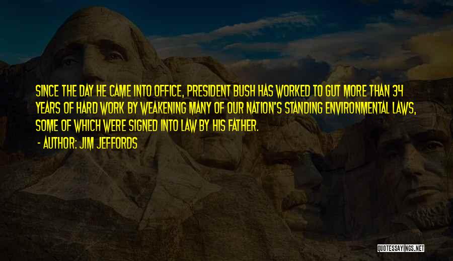 Jim Jeffords Quotes: Since The Day He Came Into Office, President Bush Has Worked To Gut More Than 34 Years Of Hard Work