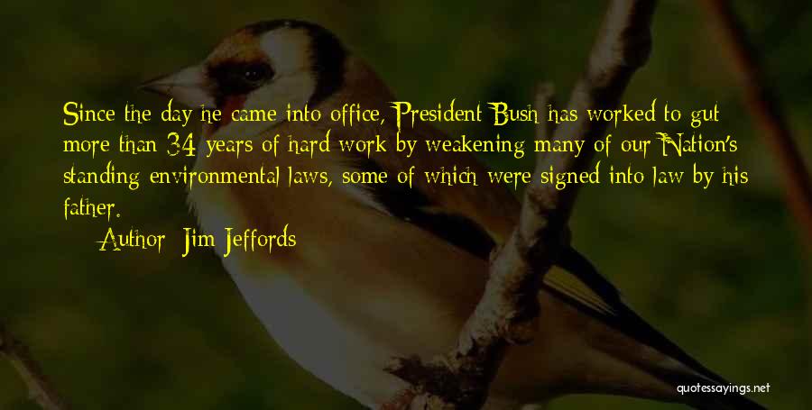 Jim Jeffords Quotes: Since The Day He Came Into Office, President Bush Has Worked To Gut More Than 34 Years Of Hard Work