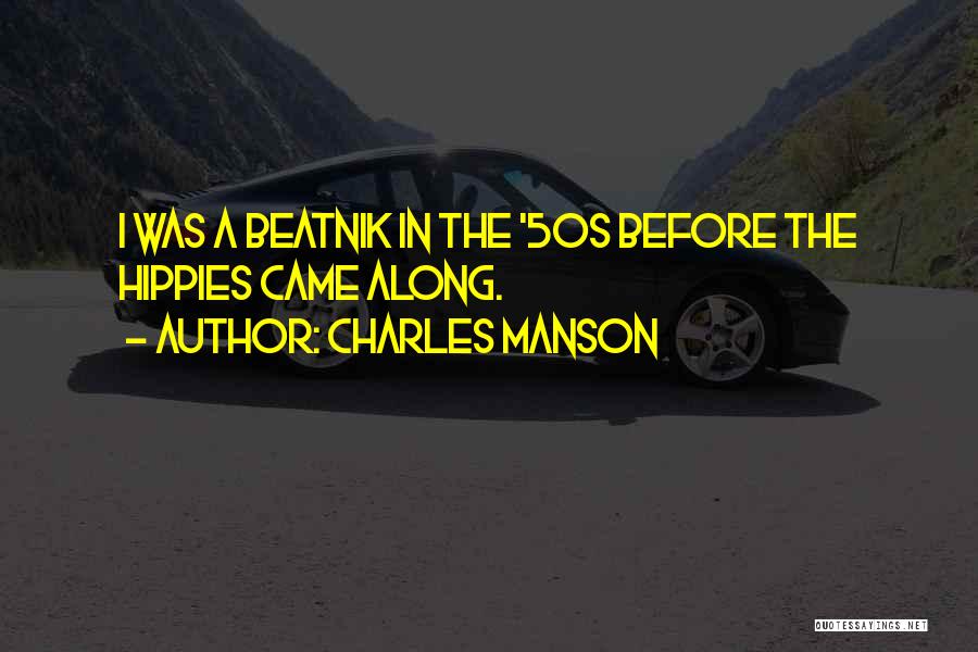 Charles Manson Quotes: I Was A Beatnik In The '50s Before The Hippies Came Along.