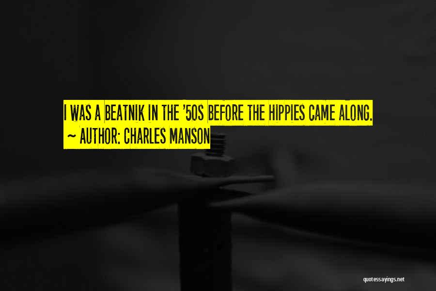 Charles Manson Quotes: I Was A Beatnik In The '50s Before The Hippies Came Along.