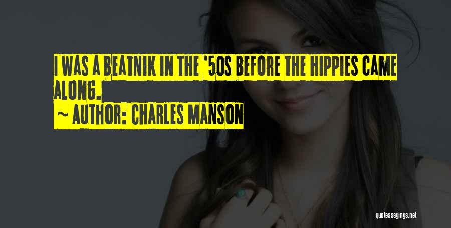 Charles Manson Quotes: I Was A Beatnik In The '50s Before The Hippies Came Along.