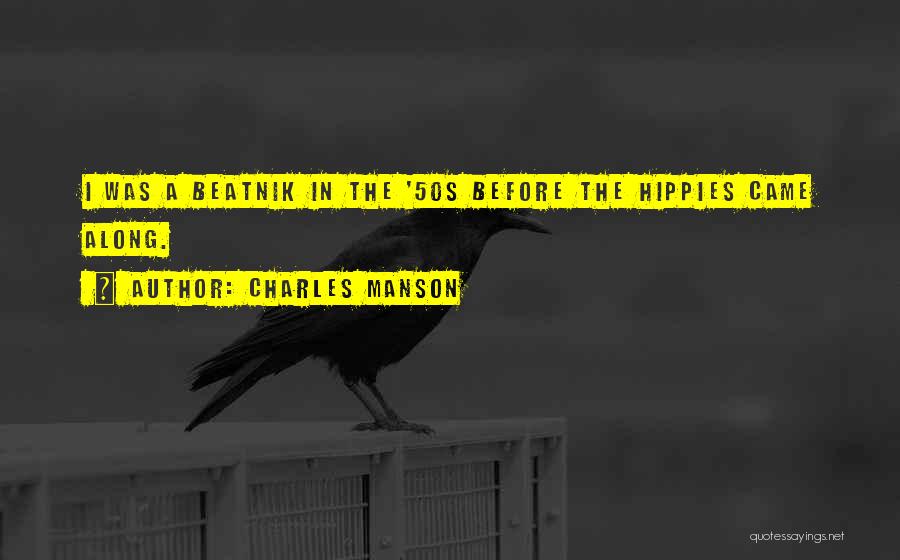 Charles Manson Quotes: I Was A Beatnik In The '50s Before The Hippies Came Along.