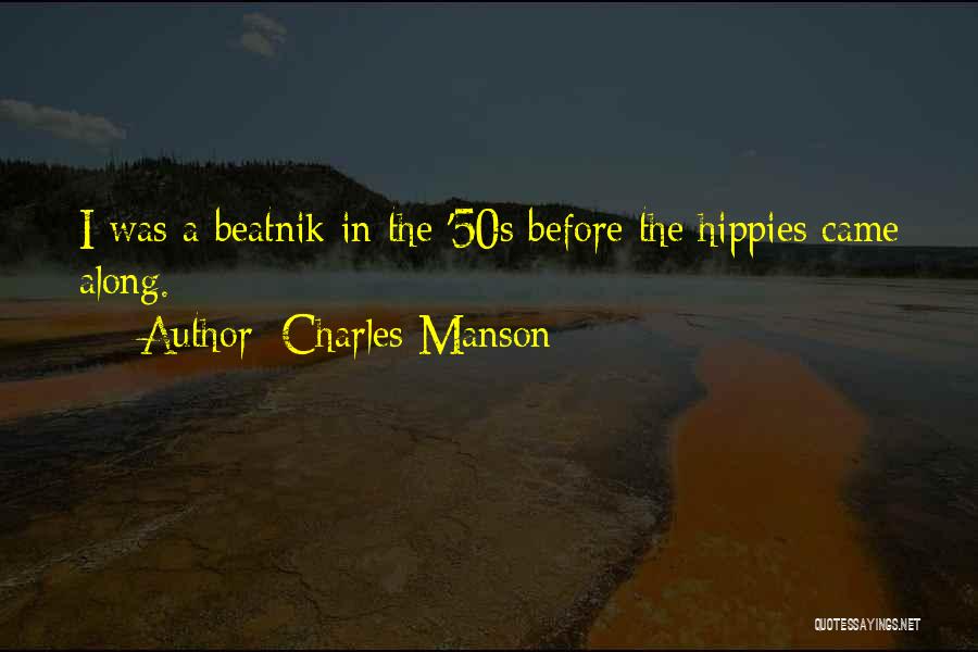 Charles Manson Quotes: I Was A Beatnik In The '50s Before The Hippies Came Along.