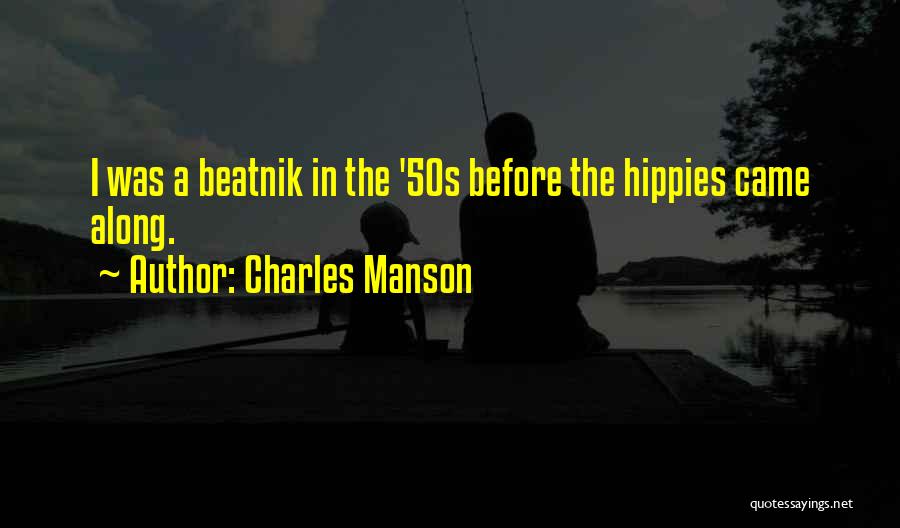 Charles Manson Quotes: I Was A Beatnik In The '50s Before The Hippies Came Along.
