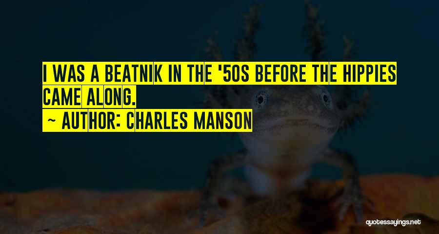 Charles Manson Quotes: I Was A Beatnik In The '50s Before The Hippies Came Along.