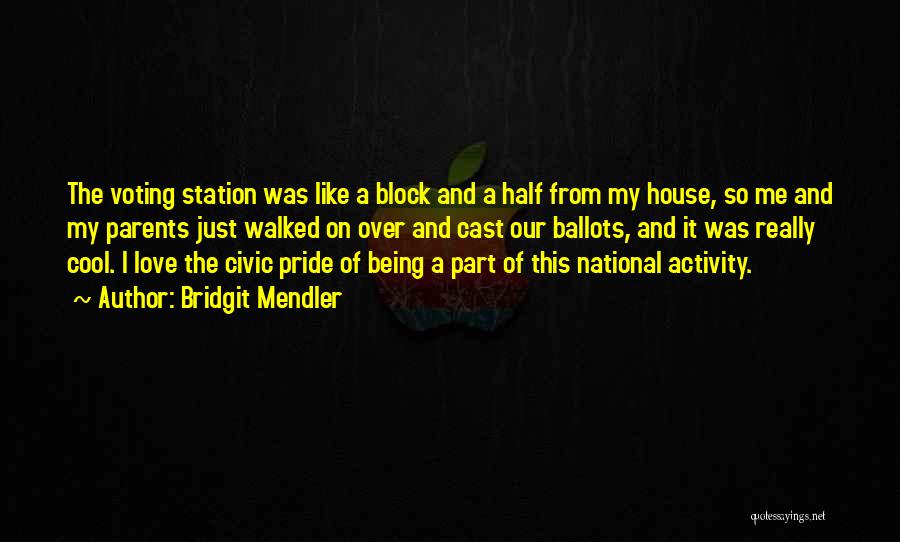 Bridgit Mendler Quotes: The Voting Station Was Like A Block And A Half From My House, So Me And My Parents Just Walked