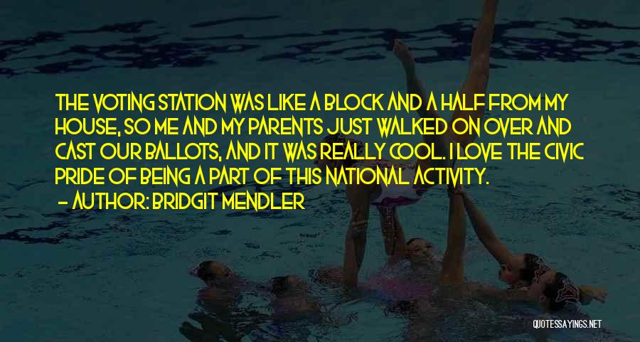 Bridgit Mendler Quotes: The Voting Station Was Like A Block And A Half From My House, So Me And My Parents Just Walked