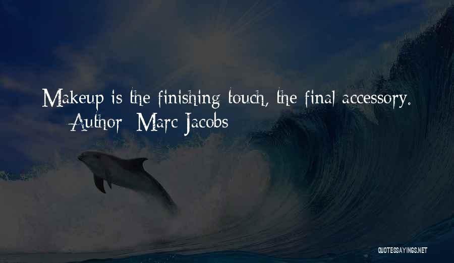 Marc Jacobs Quotes: Makeup Is The Finishing Touch, The Final Accessory.