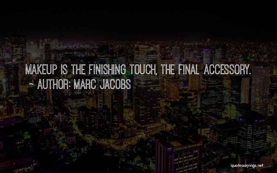 Marc Jacobs Quotes: Makeup Is The Finishing Touch, The Final Accessory.