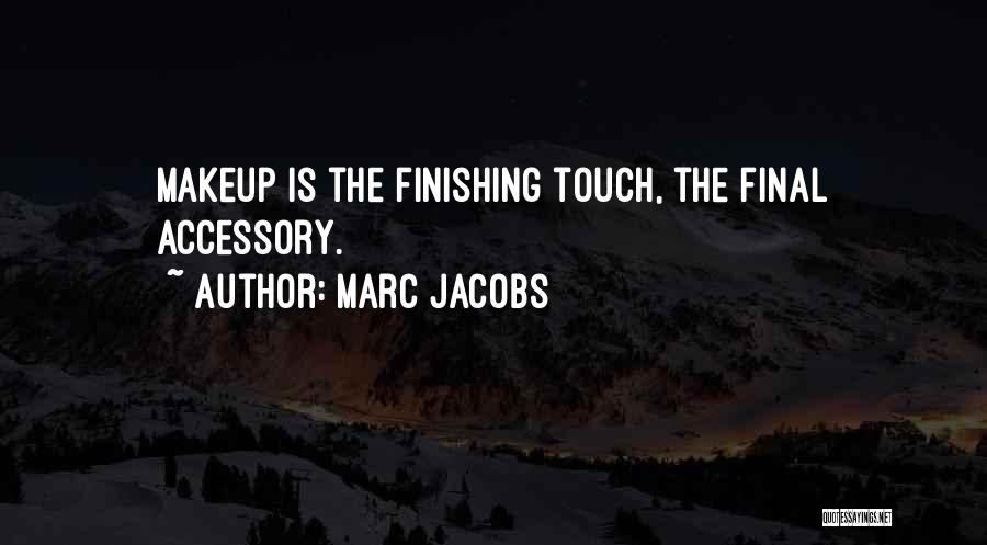 Marc Jacobs Quotes: Makeup Is The Finishing Touch, The Final Accessory.
