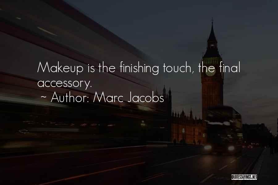 Marc Jacobs Quotes: Makeup Is The Finishing Touch, The Final Accessory.