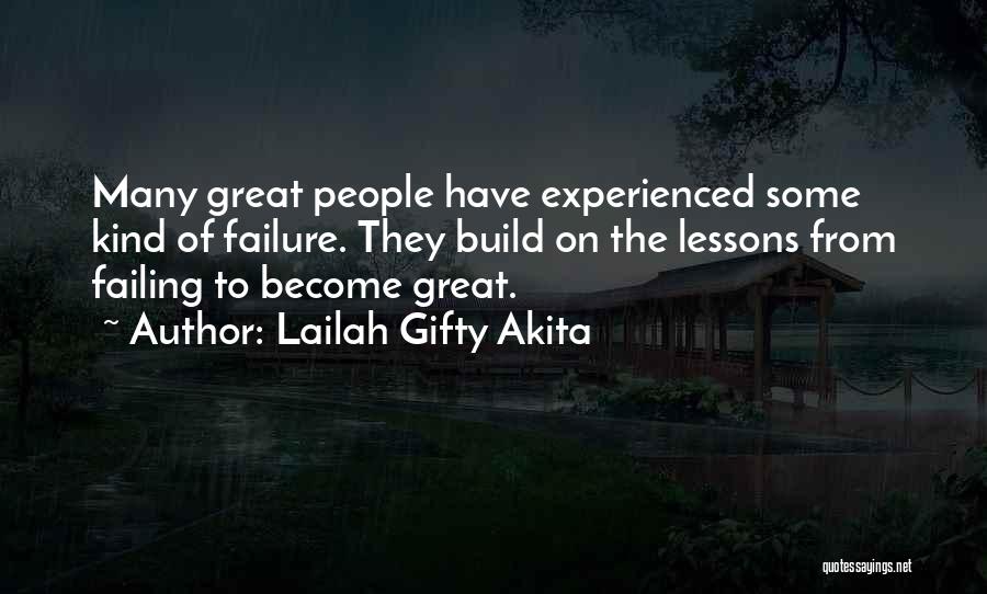 Lailah Gifty Akita Quotes: Many Great People Have Experienced Some Kind Of Failure. They Build On The Lessons From Failing To Become Great.