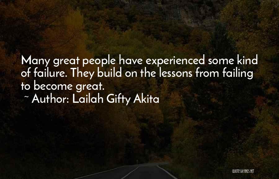 Lailah Gifty Akita Quotes: Many Great People Have Experienced Some Kind Of Failure. They Build On The Lessons From Failing To Become Great.