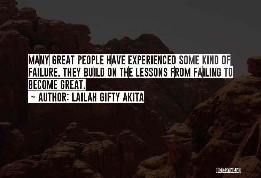 Lailah Gifty Akita Quotes: Many Great People Have Experienced Some Kind Of Failure. They Build On The Lessons From Failing To Become Great.