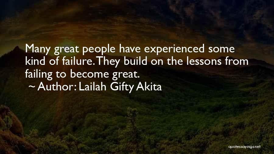 Lailah Gifty Akita Quotes: Many Great People Have Experienced Some Kind Of Failure. They Build On The Lessons From Failing To Become Great.