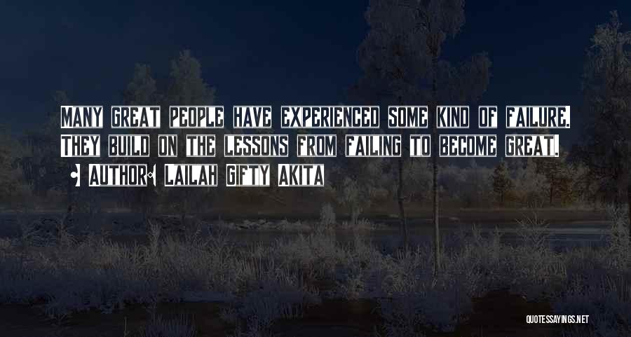 Lailah Gifty Akita Quotes: Many Great People Have Experienced Some Kind Of Failure. They Build On The Lessons From Failing To Become Great.