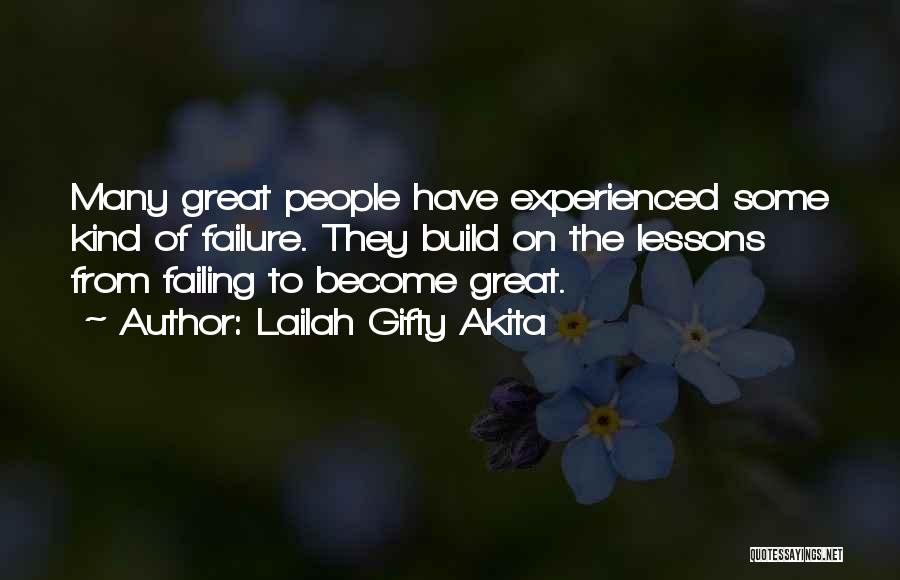 Lailah Gifty Akita Quotes: Many Great People Have Experienced Some Kind Of Failure. They Build On The Lessons From Failing To Become Great.