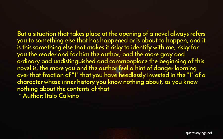 Italo Calvino Quotes: But A Situation That Takes Place At The Opening Of A Novel Always Refers You To Something Else That Has