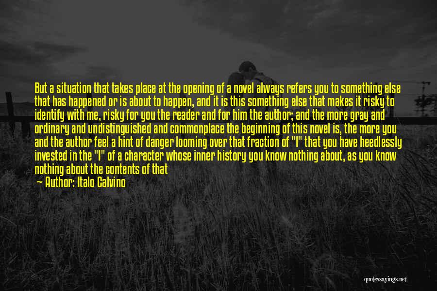 Italo Calvino Quotes: But A Situation That Takes Place At The Opening Of A Novel Always Refers You To Something Else That Has