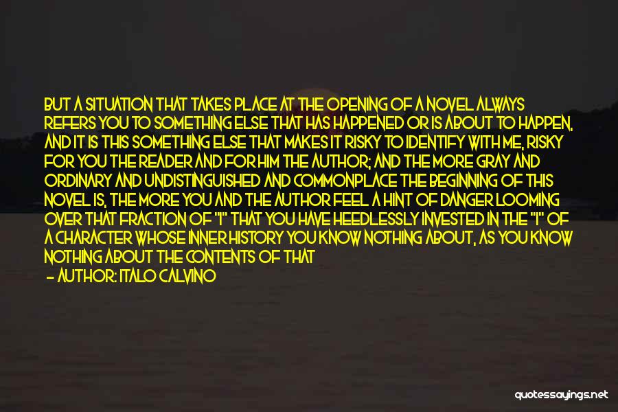 Italo Calvino Quotes: But A Situation That Takes Place At The Opening Of A Novel Always Refers You To Something Else That Has