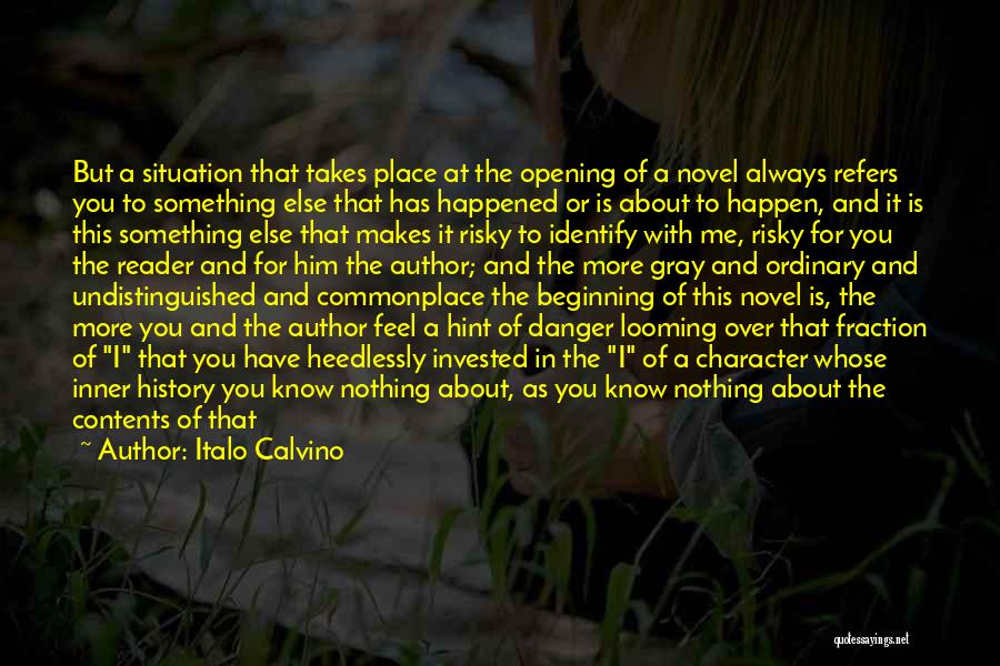 Italo Calvino Quotes: But A Situation That Takes Place At The Opening Of A Novel Always Refers You To Something Else That Has