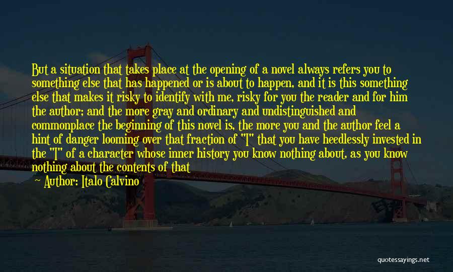 Italo Calvino Quotes: But A Situation That Takes Place At The Opening Of A Novel Always Refers You To Something Else That Has
