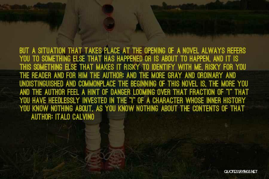 Italo Calvino Quotes: But A Situation That Takes Place At The Opening Of A Novel Always Refers You To Something Else That Has