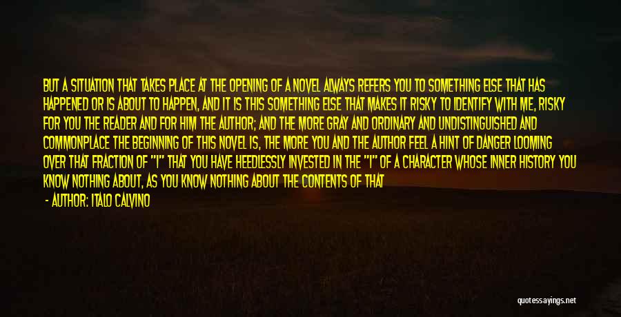 Italo Calvino Quotes: But A Situation That Takes Place At The Opening Of A Novel Always Refers You To Something Else That Has