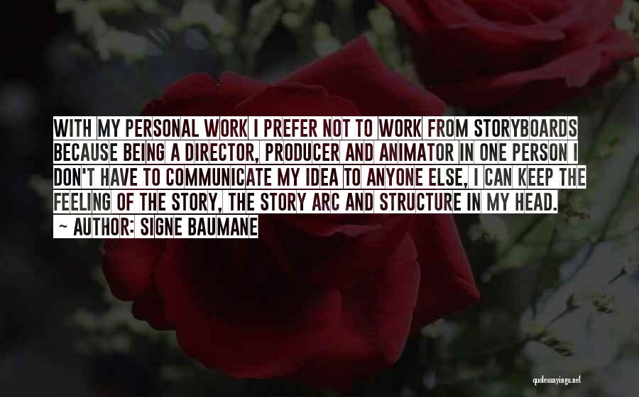 Signe Baumane Quotes: With My Personal Work I Prefer Not To Work From Storyboards Because Being A Director, Producer And Animator In One