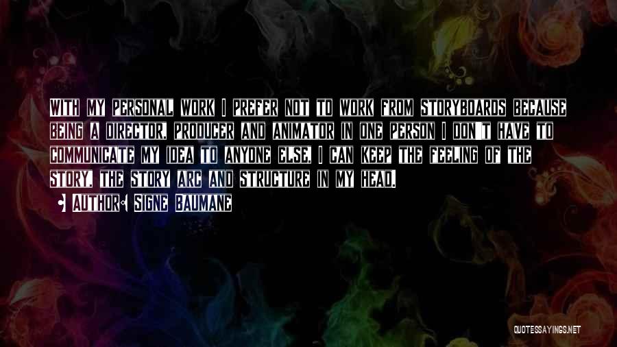 Signe Baumane Quotes: With My Personal Work I Prefer Not To Work From Storyboards Because Being A Director, Producer And Animator In One