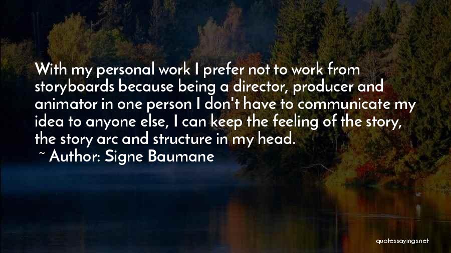 Signe Baumane Quotes: With My Personal Work I Prefer Not To Work From Storyboards Because Being A Director, Producer And Animator In One