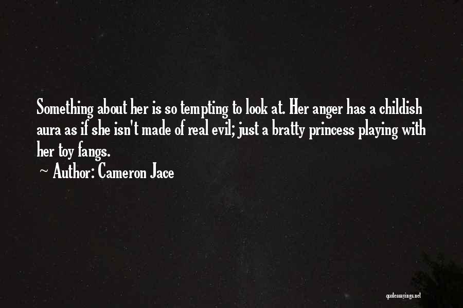 Cameron Jace Quotes: Something About Her Is So Tempting To Look At. Her Anger Has A Childish Aura As If She Isn't Made