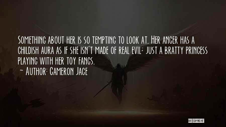 Cameron Jace Quotes: Something About Her Is So Tempting To Look At. Her Anger Has A Childish Aura As If She Isn't Made