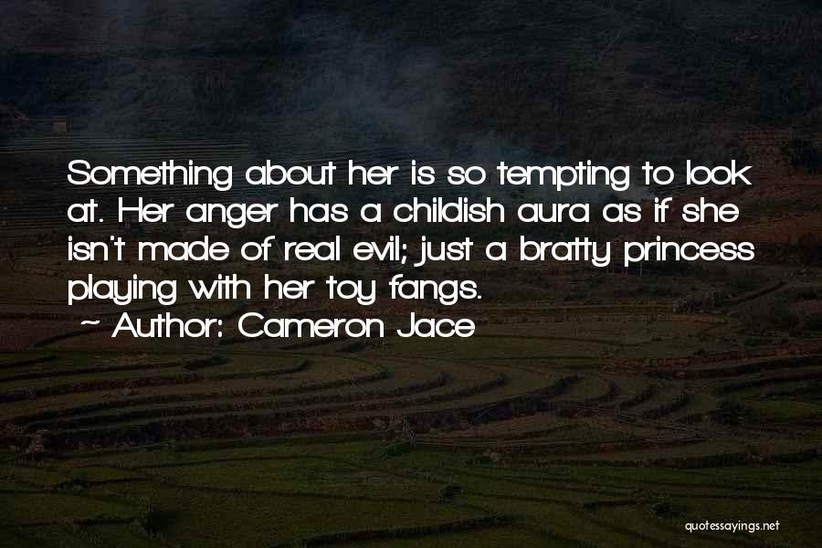 Cameron Jace Quotes: Something About Her Is So Tempting To Look At. Her Anger Has A Childish Aura As If She Isn't Made