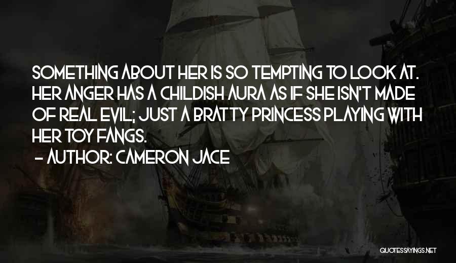 Cameron Jace Quotes: Something About Her Is So Tempting To Look At. Her Anger Has A Childish Aura As If She Isn't Made