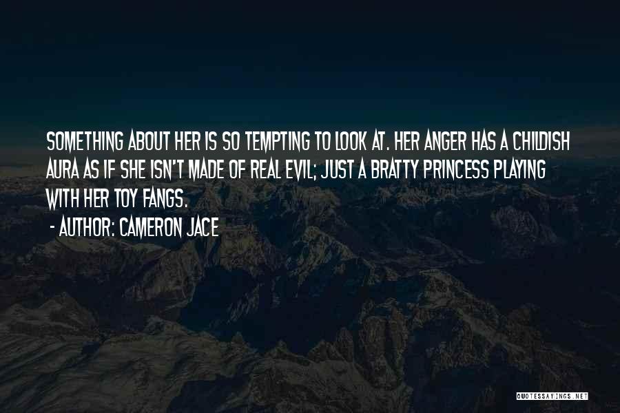 Cameron Jace Quotes: Something About Her Is So Tempting To Look At. Her Anger Has A Childish Aura As If She Isn't Made