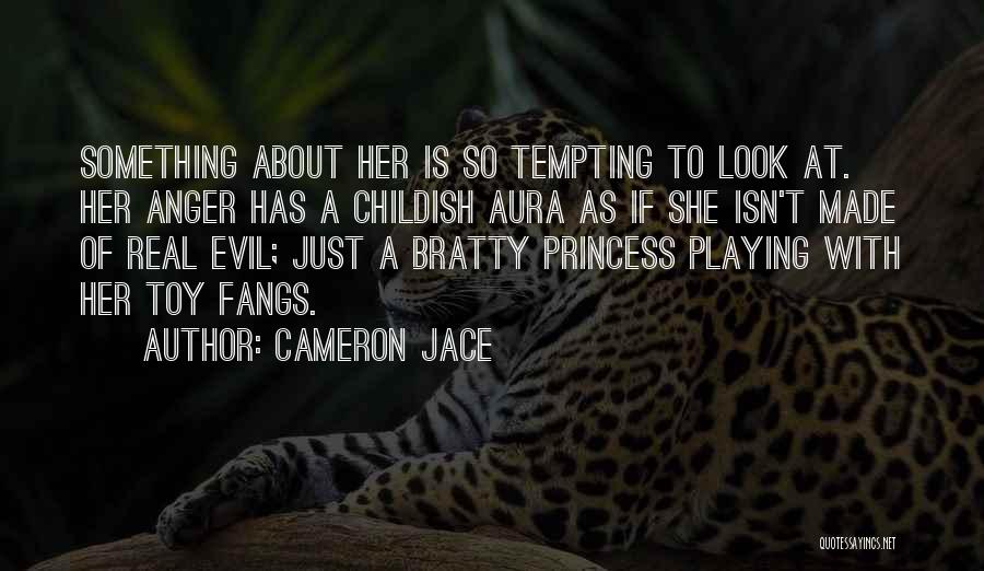 Cameron Jace Quotes: Something About Her Is So Tempting To Look At. Her Anger Has A Childish Aura As If She Isn't Made