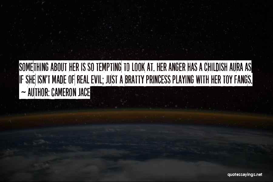 Cameron Jace Quotes: Something About Her Is So Tempting To Look At. Her Anger Has A Childish Aura As If She Isn't Made