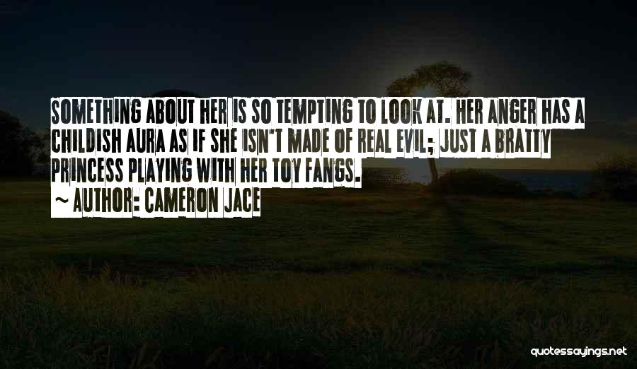 Cameron Jace Quotes: Something About Her Is So Tempting To Look At. Her Anger Has A Childish Aura As If She Isn't Made