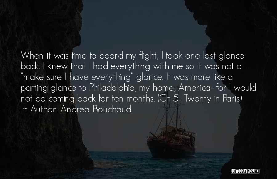 Andrea Bouchaud Quotes: When It Was Time To Board My Flight, I Took One Last Glance Back. I Knew That I Had Everything