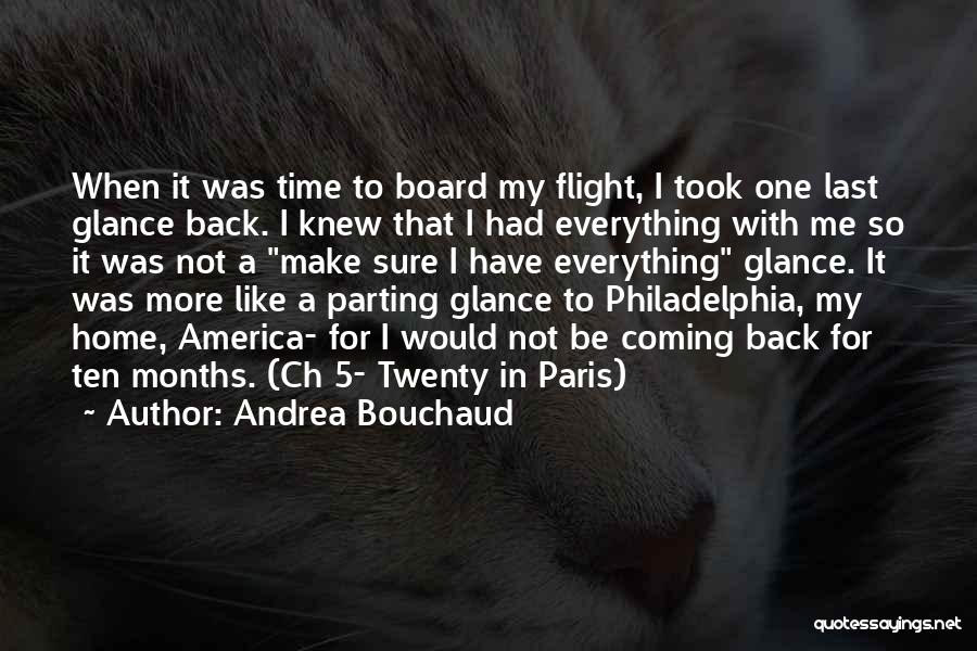 Andrea Bouchaud Quotes: When It Was Time To Board My Flight, I Took One Last Glance Back. I Knew That I Had Everything