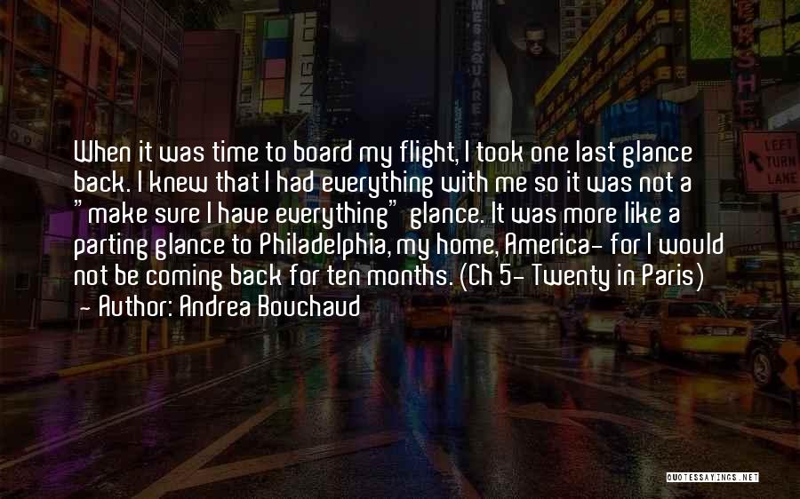 Andrea Bouchaud Quotes: When It Was Time To Board My Flight, I Took One Last Glance Back. I Knew That I Had Everything